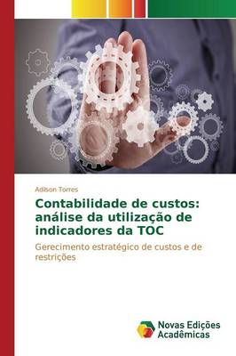 Contabilidade de Custos: Analise Da Utilizacao de Indicadores Da Toc (Paperback)