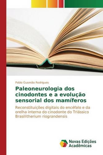 Paleoneurologia DOS Cinodontes E a Evolucao Sensorial DOS Mamiferos (Paperback)