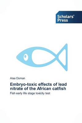 Embryo-Toxic Effects of Lead Nitrate of the African Catfish (Paperback)