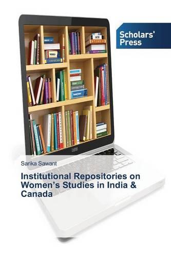 Institutional Repositories on Women's Studies in India & Canada (Paperback)