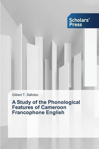 A Study of the Phonological Features of Cameroon Francophone English (Paperback)