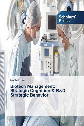 Biotech Management: Strategic Cognition & R&d Strategic Behavior (Paperback)