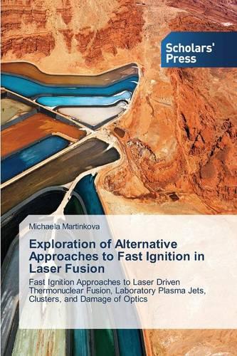 Exploration of Alternative Approaches to Fast Ignition in Laser Fusion (Paperback)