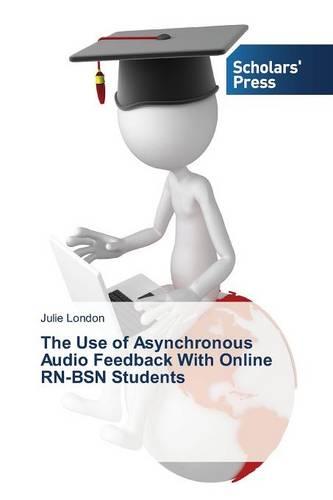 The Use of Asynchronous Audio Feedback with Online RN-Bsn Students (Paperback)