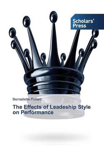 The Effects of Leadeship Style on Performance (Paperback)