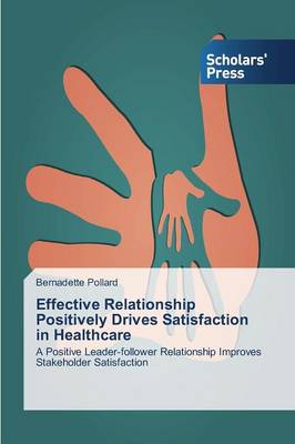 Effective Relationship Positively Drives Satisfaction in Healthcare (Paperback)
