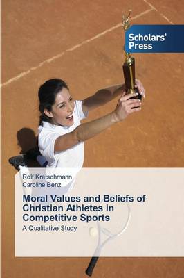 Moral Values and Beliefs of Christian Athletes in Competitive Sports (Paperback)