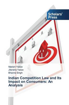 Indian Competition Law and Its Impact on Consumers: An Analysis (Paperback)