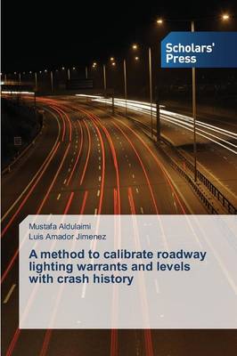 A Method to Calibrate Roadway Lighting Warrants and Levels with Crash History (Paperback)
