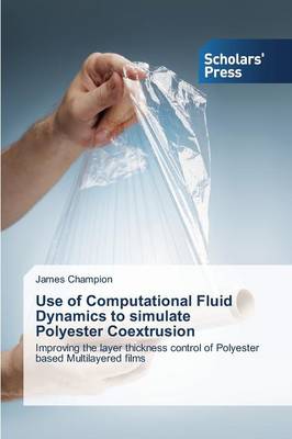 Use of Computational Fluid Dynamics to Simulate Polyester Coextrusion (Paperback)