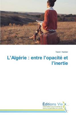 L Alg�rie: Entre L Opacit� Et L Inertie - Omn.Vie (Paperback)