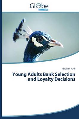 Young Adults Bank Selection and Loyalty Decisions (Paperback)