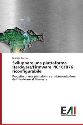Sviluppare Una Piattaforma Hardware/Firmware Pic16f876 Riconfigurabile (Paperback)