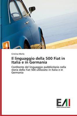 Il Linguaggio Della 500 Fiat in Italia E in Germania (Paperback)