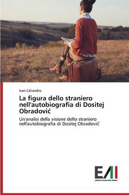 La Figura Dello Straniero Nell'autobiografia Di Dositej Obradovi (Paperback)