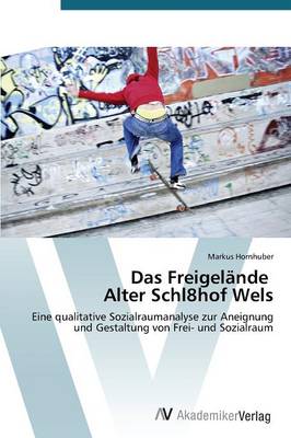 Das Freigelande Alter Schl8hof Wels (Paperback)