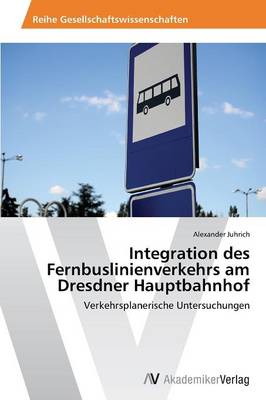 Integration Des Fernbuslinienverkehrs Am Dresdner Hauptbahnhof (Paperback)