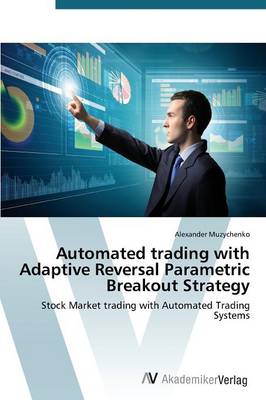 Automated Trading with Adaptive Reversal Parametric Breakout Strategy (Paperback)