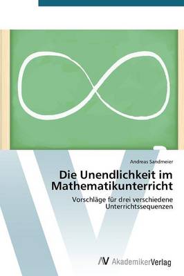 Die Unendlichkeit Im Mathematikunterricht (Paperback)