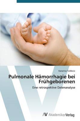 Pulmonale Hamorrhagie Bei Fruhgeborenen (Paperback)