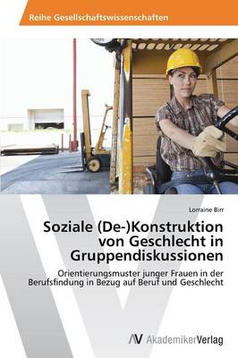 Soziale (de-)Konstruktion Von Geschlecht in Gruppendiskussionen (Paperback)