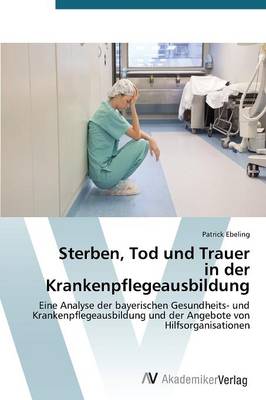 Sterben, Tod Und Trauer in Der Krankenpflegeausbildung (Paperback)