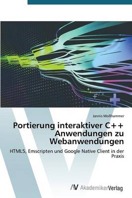 Portierung Interaktiver C++ Anwendungen Zu Webanwendungen (Paperback)