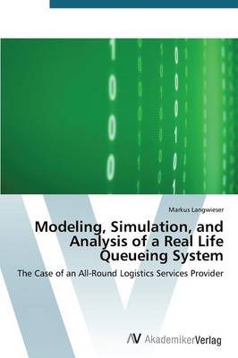 Modeling, Simulation, and Analysis of a Real Life Queueing System (Paperback)
