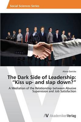 The Dark Side of Leadership: Kiss Up- And Slap Down? (Paperback)