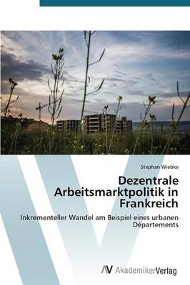 Dezentrale Arbeitsmarktpolitik in Frankreich (Paperback)