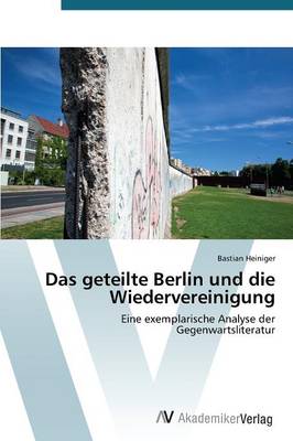 Das Geteilte Berlin Und Die Wiedervereinigung (Paperback)
