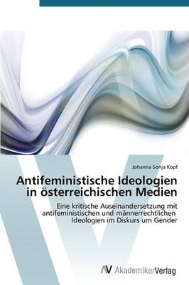 Antifeministische Ideologien in Osterreichischen Medien (Paperback)