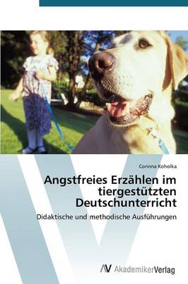 Angstfreies Erzahlen Im Tiergestutzten Deutschunterricht (Paperback)