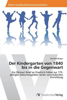 Der Kindergarten Von 1840 Bis in Die Gegenwart (Paperback)