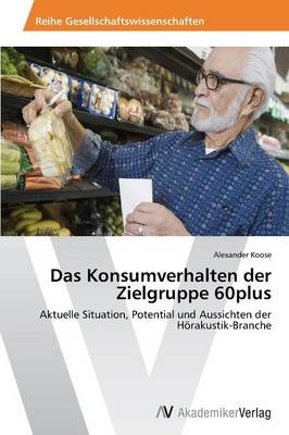 Das Konsumverhalten Der Zielgruppe 60plus (Paperback)
