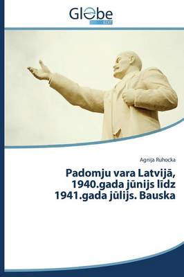 Padomju Vara Latvij, 1940.Gada J Nijs L Dz 1941.Gada J Lijs. Bauska (Paperback)