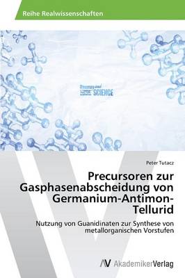 Precursoren Zur Gasphasenabscheidung Von Germanium-Antimon-Tellurid (Paperback)