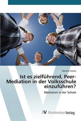 Ist Es Zielfuhrend, Peer-Mediation in Der Volksschule Einzufuhren? (Paperback)