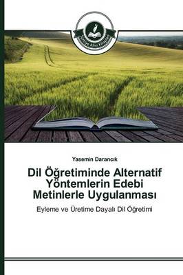 DIL Oğretiminde Alternatif Yontemlerin Edebi Metinlerle Uygulanması (Paperback)