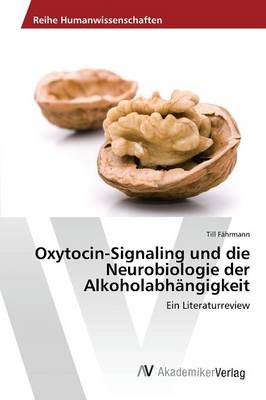 Oxytocin-Signaling Und Die Neurobiologie Der Alkoholabhangigkeit (Paperback)