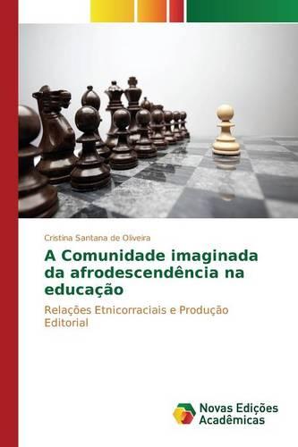 A Comunidade Imaginada Da Afrodescendencia Na Educacao (Paperback)