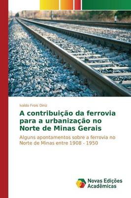 A Contribuicao Da Ferrovia Para a Urbanizacao No Norte de Minas Gerais (Paperback)