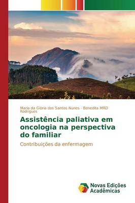 Assistencia Paliativa Em Oncologia Na Perspectiva Do Familiar (Paperback)