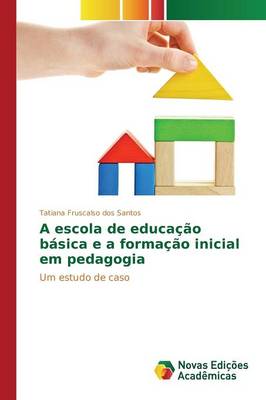 A Escola de Educacao Basica E a Formacao Inicial Em Pedagogia (Paperback)