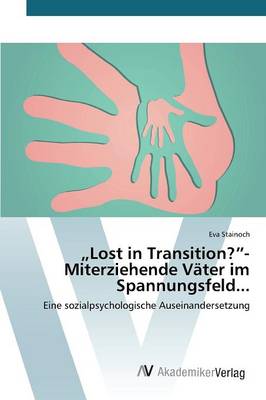 Lost in Transition?"- Miterziehende Vater Im Spannungsfeld... (Paperback)