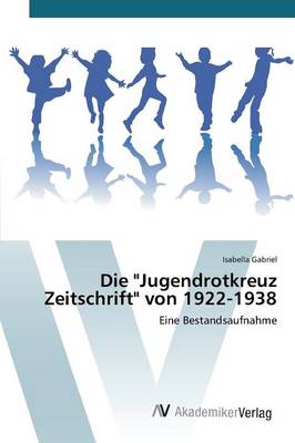 Die Jugendrotkreuz Zeitschrift von 1922-1938 (Paperback)