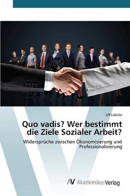 Quo Vadis? Wer Bestimmt Die Ziele Sozialer Arbeit? (Paperback)