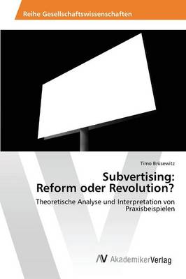 Subvertising: Reform Oder Revolution? (Paperback)