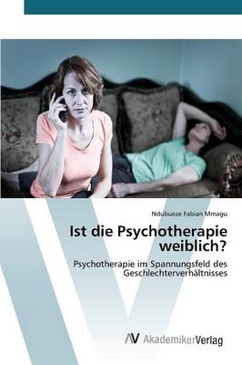 Ist Die Psychotherapie Weiblich? (Paperback)