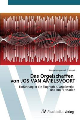 Das Orgelschaffen Von Jos Van Amelsvoort (Paperback)